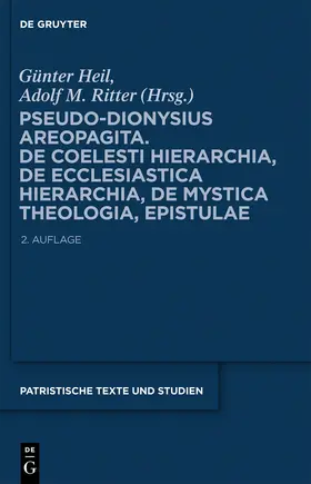 Heil / Ritter |  Pseudo-Dionysius Areopagita. De Coelesti Hierarchia, De Ecclesiastica Hierarchia, De Mystica Theologia, Epistulae | Buch |  Sack Fachmedien