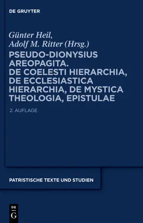 Heil / Ritter |  Pseudo-Dionysius Areopagita. De Coelesti Hierarchia, De Ecclesiastica Hierarchia, De Mystica Theologia, Epistulae | eBook | Sack Fachmedien