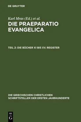 Mras / des Places |  Die Praeparatio Evangelica. Teil 2: Die Bücher XI bis XV. Register | eBook | Sack Fachmedien