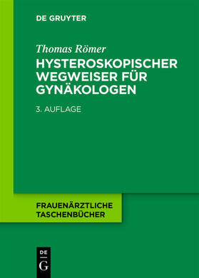 Römer | Römer, T: Hysteroskopischer Wegweiser für Gynäkologen | Buch | 978-3-11-028231-3 | sack.de