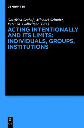 Seebaß / Gollwitzer / Schmitz |  Acting Intentionally and Its Limits: Individuals, Groups, Institutions | Buch |  Sack Fachmedien