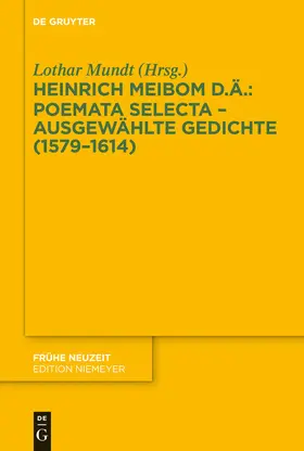 Mundt / Meibom der Ältere | Poemata selecta - Ausgewählte Gedichte (1579-1614) | Buch | 978-3-11-028824-7 | www.sack.de