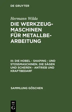 Wilda |  Die Hobel - Shaping - und Stoßmaschinen. Die Sägen und Scheren - Antrieb und Kraftbedarf | Buch |  Sack Fachmedien