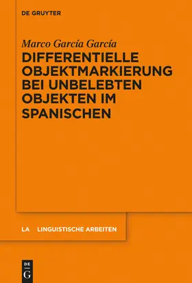 García García | Differentielle Objektmarkierung bei unbelebten Objekten im Spanischen | Buch | 978-3-11-029083-7 | sack.de