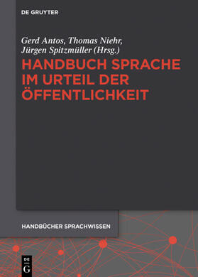 Antos / Niehr / Spitzmüller | Handbuch Sprache im Urteil der Öffentlichkeit | Buch | 978-3-11-029577-1 | sack.de