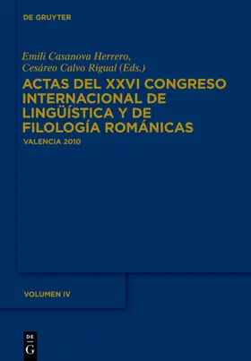 Casanova Herrero / Casanova / Calvo Rigual |  Actas del XXVI Congreso Internacional de Lingüística y de Filología Románicas. Tome IV | eBook | Sack Fachmedien