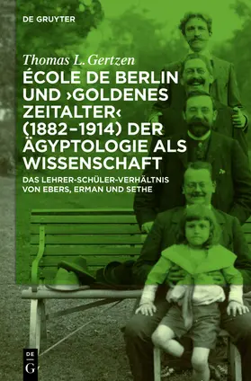 Gertzen |  École de Berlin und "Goldenes Zeitalter" (1882-1914) der Ägyptologie als Wissenschaft | Buch |  Sack Fachmedien