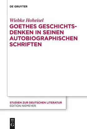 Hoheisel |  Goethes Geschichtsdenken in seinen Autobiographischen Schriften | Buch |  Sack Fachmedien