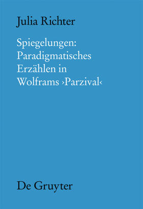 Richter | Spiegelungen: Paradigmatisches Erzählen in Wolframs Parzival | Buch | 978-3-11-030893-8 | sack.de