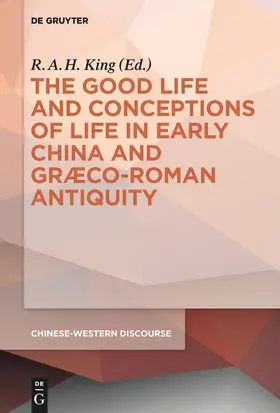 King | The Good Life and Conceptions of Life in Early China and Graeco-Roman Antiquity | E-Book | sack.de