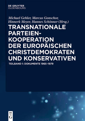 Gehler / Gonschor / Meyer | Transnationale Parteienkooperation der europäischen Christdemokraten und Konservativen | Buch | 978-3-11-031251-5 | sack.de
