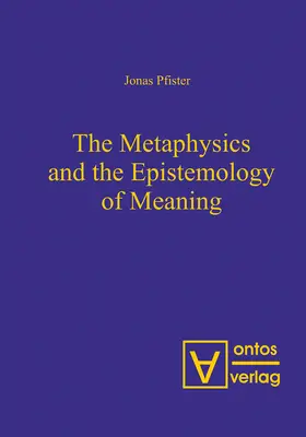 Pfister |  The Metaphysics and the Epistemology of Meaning | Buch |  Sack Fachmedien