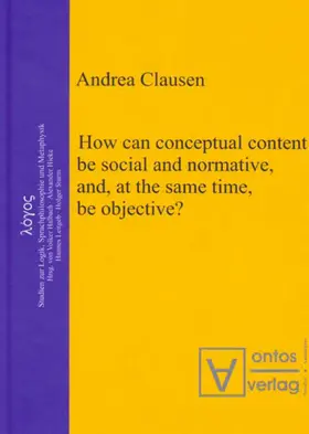 Clausen |  How can conceptual content be social and normative, and, at the same time, be objective? | eBook | Sack Fachmedien