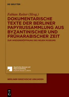 Reiter | Dokumentarische Texte der Berliner Papyrussammlung aus byzantinischer und früharabischer Zeit | Buch | 978-3-11-032993-3 | sack.de