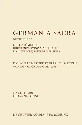 Kinne |  Die Bistümer der Kirchenprovinz Magdeburg. Das (exemte) Bistum Meißen 1. Das Kollegiatstift St. Petri zu Bautzen von der Gründung bis 1569 | Buch |  Sack Fachmedien