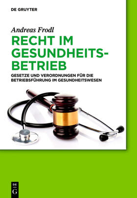 Frodl | Recht im Gesundheitsbetrieb | Buch | 978-3-11-033370-1 | sack.de
