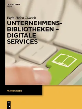 Jakisch | Unternehmensbibliotheken - Digitale Services | Buch | 978-3-11-033401-2 | sack.de