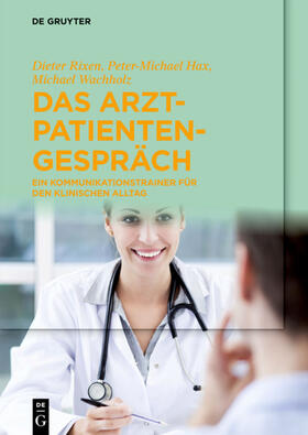 Rixen / Wachholz / Hax | Das Arzt-Patienten-Gespräch | Buch | 978-3-11-033507-1 | sack.de