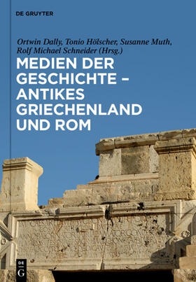 Dally / Hölscher / Muth | Medien der Geschichte - Antikes Griechenland und Rom | Buch | 978-3-11-033625-2 | sack.de