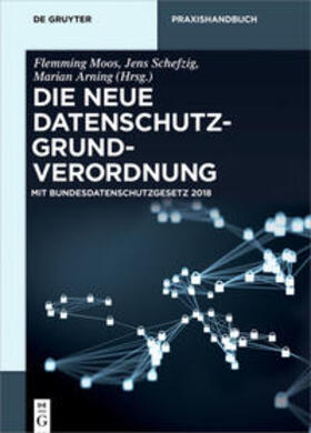 Moos / Schefzig / Arning | Die neue Datenschutzgrundverordnung | Buch | 978-3-11-033850-8 | sack.de