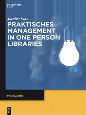 Kuth | Praktisches Management in One Person Libraries | Buch | 978-3-11-033872-0 | sack.de