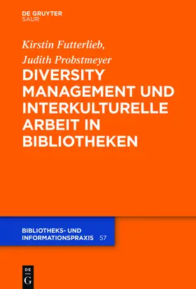 Probstmeyer / Futterlieb | Diversity Management und interkulturelle Arbeit in Bibliotheken | Buch | 978-3-11-033890-4 | sack.de