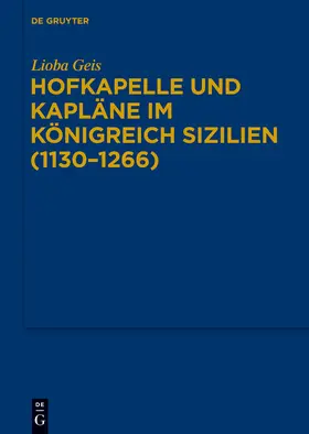 Geis |  Hofkapelle und Kapläne im Königreich Sizilien (1130-1266) | Buch |  Sack Fachmedien