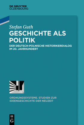 Guth | Geschichte als Politik | Buch | 978-3-11-034611-4 | sack.de