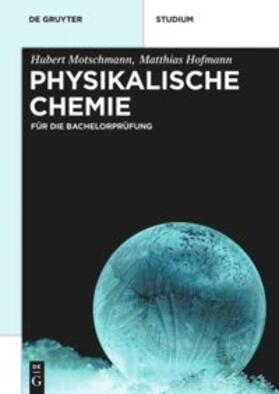 Motschmann / Hofmann | Motschmann, H: Physikalische Chemie | Buch | 978-3-11-034877-4 | sack.de