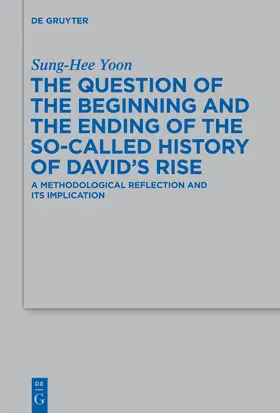 Yoon |  The Question of the Beginning and the Ending of the So-Called History of David's Rise | Buch |  Sack Fachmedien