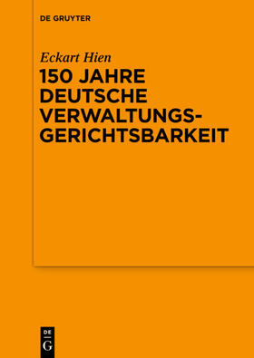 Hien | 150 Jahre deutsche Verwaltungsgerichtsbarkeit | Buch | 978-3-11-035052-4 | sack.de