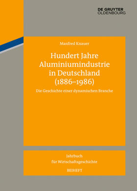Knauer | Hundert Jahre Aluminiumindustrie in Deutschland (1886-1986) | Buch | 978-3-11-035127-9 | sack.de