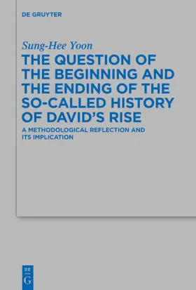 Yoon |  The Question of the Beginning and the Ending of the So-Called History of David’s Rise | eBook | Sack Fachmedien