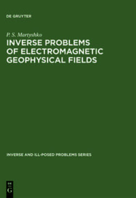 Martyshko | Inverse Problems of Electromagnetic Geophysical Fields | Buch | 978-3-11-035492-8 | sack.de
