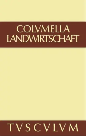Columella |  Lucius Iunius Moderatus Columella: Zwölf Bücher über Landwirtschaft · Buch eines Unbekannten über Baumzüchtung.. Band I | Buch |  Sack Fachmedien