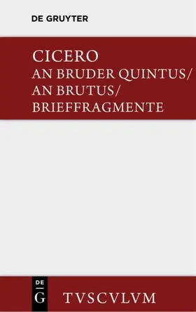 Cicero / Kasten |  An Bruder Quintus. An Brutus. Brieffragmente / Epistulae ad Quintum fratrem. Epistulae ad Brutum. Fragmenta epistularum. Accedit Q. Tulli Ciceronis Commentariolum Petitionis. | eBook | Sack Fachmedien