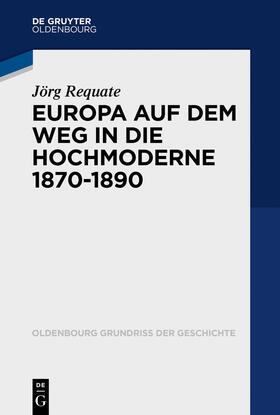 Requate | Europa an der Schwelle zur Hochmoderne (1870-1890) | Buch | 978-3-11-035937-4 | sack.de