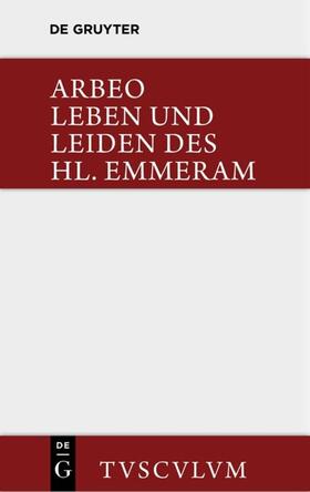 Arbeo / Bischoff |  Vita et passio Sancti Haimhrammi martyris / Leben und Leiden des Hl. Emmeram | Buch |  Sack Fachmedien