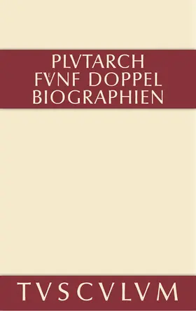 Plutarch |  Fünf Doppelbiographien. Teil 1: Alexandros und Caesar. Aristeides und Marcus Cato. Perikles und Fabius Maximus. Teil 2: Gaius Marius und Alkibiades. Demosthenes und Cicero. Anhang | Buch |  Sack Fachmedien