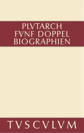 Plutarch |  Fünf Doppelbiographien. Teil 1: Alexandros und Caesar. Aristeides und Marcus Cato. Perikles und Fabius Maximus. Teil 2: Gaius Marius und Alkibiades. Demosthenes und Cicero. Anhang | eBook | Sack Fachmedien