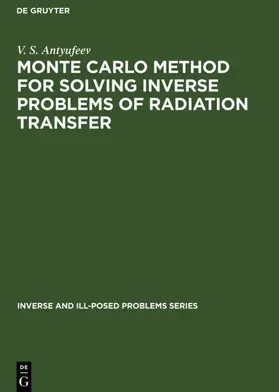 Antyufeev | Monte Carlo Method for Solving Inverse Problems of Radiation Transfer | Buch | 978-3-11-036399-9 | sack.de