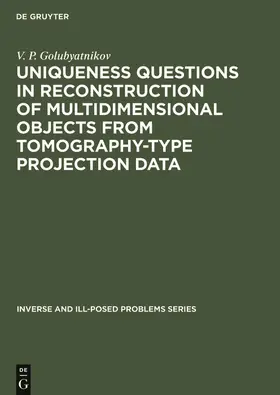 Golubyatnikov |  Uniqueness Questions in Reconstruction of Multidimensional Objects from Tomography-Type Projection Data | Buch |  Sack Fachmedien