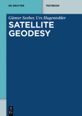 Hugentobler / Seeber | Hugentobler, U: Satellite Geodesy | Buch | 978-3-11-036454-5 | sack.de