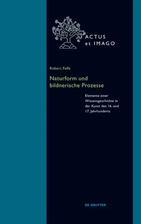 Felfe | Naturform und bildnerische Prozesse | Buch | 978-3-11-036455-2 | sack.de