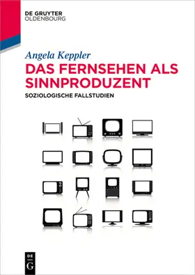 Keppler | Das Fernsehen als Sinnproduzent | Buch | 978-3-11-036758-4 | www.sack.de