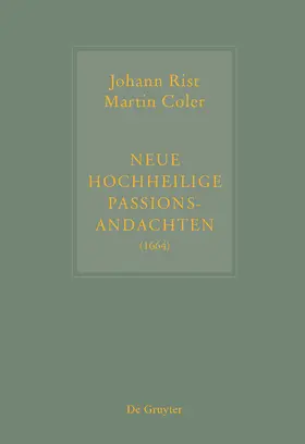 Steiger |  Johann Rist / Martin Coler, Neue Hochheilige Passions-Andachten (1664) | Buch |  Sack Fachmedien