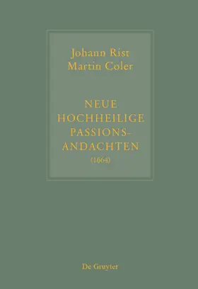 Steiger |  Johann Rist / Martin Coler, Neue Hochheilige Passions-Andachten (1664) | eBook | Sack Fachmedien