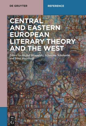 Mrugalski / Schahadat / Wutsdorff |  Central and Eastern European Literary Theory and the West | Buch |  Sack Fachmedien