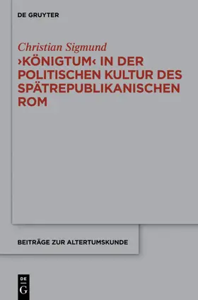 Sigmund |  'Königtum' in der politischen Kultur des spätrepublikanischen Rom | eBook | Sack Fachmedien