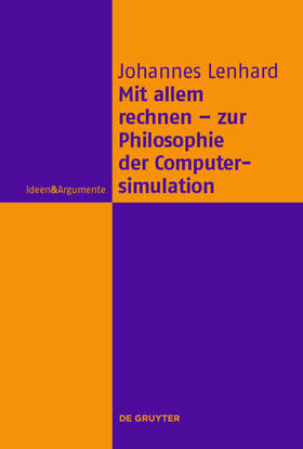 Lenhard | Mit allem rechnen - zur Philosophie der Computersimulation | Buch | 978-3-11-040117-2 | sack.de